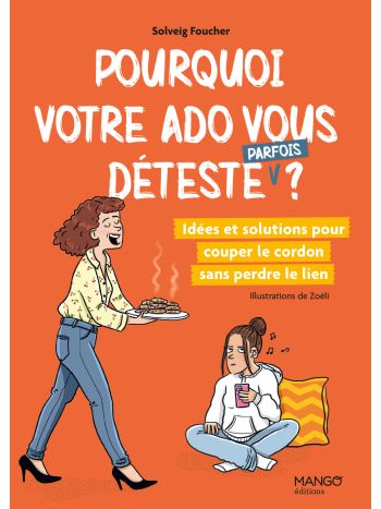 Pourquoi votre ado vous déteste (parfois) ?