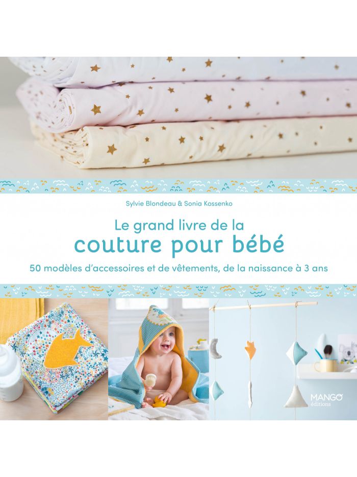 Le grand livre de la couture pour bébé : 50 modèles d'accessoires
